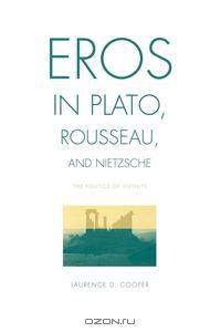 Eros in Plato, Rousseau, and Nietzsche
