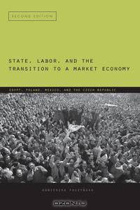 State, Labor, and the Transition to a Market Economy