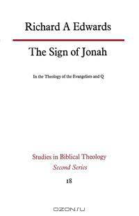 The Sign of Jonah in the Theology of the Evangelists and Q