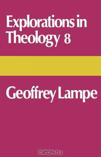 Explorations in Theology 8 Geoffrey Lampe