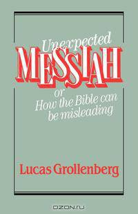 Unexpected Messiah or How the Bible Can Be Misleading