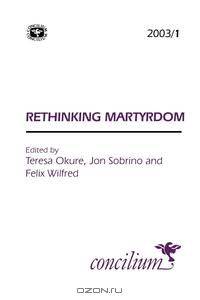 Concilium 2003/1 Rethinking Martyrdom