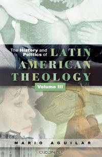 The History and Politics of Latin American Theology, Volume 3