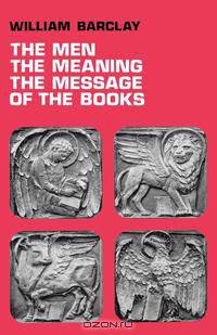 The Men, the Meaning, the Message of the Books