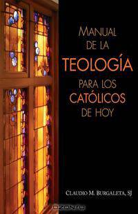 Manual de la Teologia Para los Catolicos de Hoy