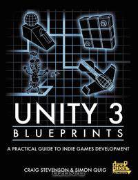 Unity 3 Blueprints - A Practical Guide to Indie Games Development