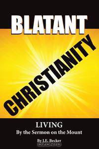 Blatant Christianity --Living by the Sermon on the Mount