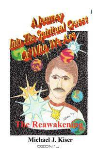 A Journey Into the Spiritual Quest of Who We Are - Book 1 - The Reawakening