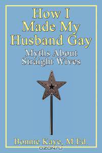 How I Made My Husband Gay
