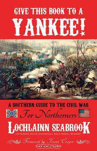 Give This Book to a Yankee! a Southern Guide to the Civil War for Northerners