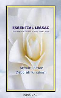 ESSENTIAL LESSAC Honoring the Familiar in Body, Mind, Spirit