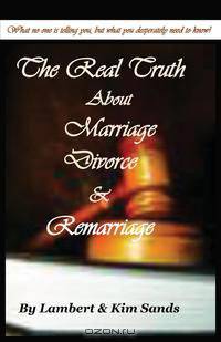 The Real Truth about Marriage, Divorce & Remarriage