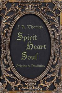 Spirit Heart Soul - Origins & Destinies
