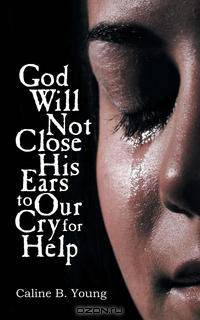 God Will Not Close His Ears to Our Cry for Help