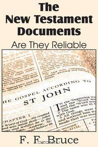 The New Testament Documents, Are They Reliable?