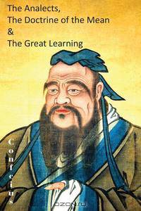 The Analects, The Doctrine of the Mean & The Great Learning