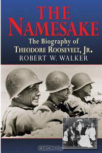 The Namesake, The Biography of Theodore Roosevelt Jr.