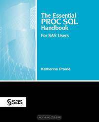 The Essential PROC SQL Handbook for SAS Users