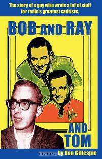 Bob and Ray. And Tom