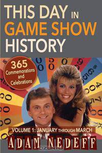 This Day in Game Show History- 365 Commemorations and Celebrations, Vol. 1