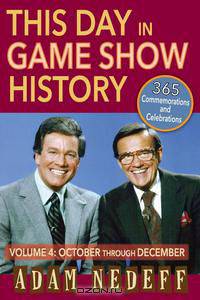 This Day in Game Show History- 365 Commemorations and Celebrations, Vol. 4