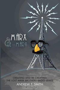 Marx and Re-Marx - Creating and Recreating the Lost Marx Brothers Radio Series