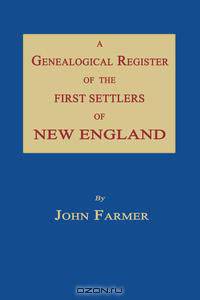 A Genealogical Register of the First Settlers of New England