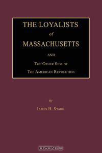 The Loyalists of Massachusetts and the Other Side of the American Revolution