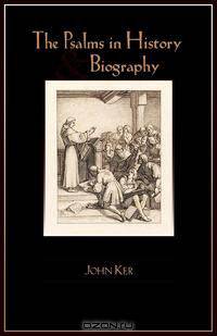 THE PSALMS IN HISTORY AND BIOGRAPHY