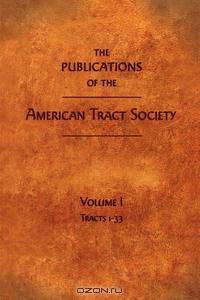 THE PUBLICATIONS OF THE AMERICAN TRACT SOCIETY