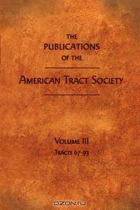 THE PUBLICATIONS OF THE AMERICAN TRACT SOCIETY