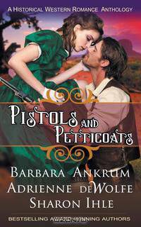 Pistols and Petticoats (A Historical Western Romance Anthology)