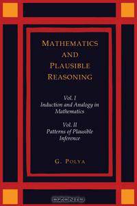 Mathematics and Plausible Reasoning [Two Volumes in One]