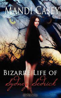 Bizarre Life of Sydney Sedrick