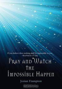 Pray and Watch the Impossible Happen