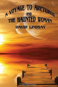 A Voyage to Arcturus and The Haunted Woman