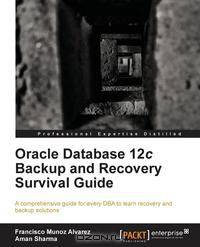 Oracle Database 12c Backup and Recovery Survival Guide
