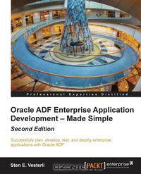 Oracle ADF Enterprise Application Development - Made Simple, Second Edition