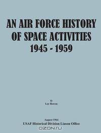 An Air Force History of Space Activities, 1945-1959