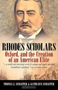 Rhodes Scholars, Oxford, and the Creation of an American Elite