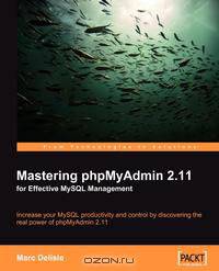 Mastering phpMyAdmin 2.11 for Effective MySQL Management