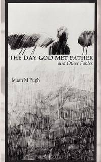 The Day God Met Father and Other Fables