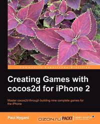 Creating Games with Cocos2d for iPhone 2