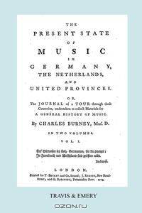 The Present State of Music in Germany, The Netherlands and United Provinces. [Vol.1. - 390 pages. Facsimile of the first edition, 1773.]