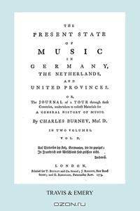 The Present State of Music in Germany, The Netherlands and United Provinces. [Vol.2. - 366 pages. Facsimile of the first edition, 1773.]
