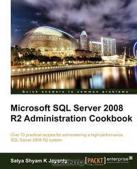 Microsoft SQL Server 2008 R2 Administration Cookbook