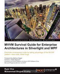 MVVM Survival Guide for Enterprise Architectures in Silverlight and Wpf