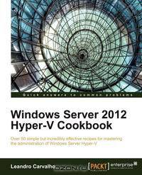 Windows Server 2012 Hyper-V Cookbook