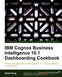 IBM Cognos Business Intelligence 10.1 Dashboarding Cookbook