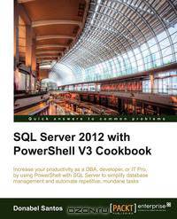 SQL Server 2012 with Powershell V3 Cookbook